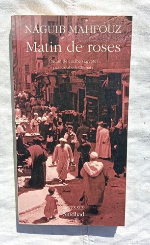 Naguib Mahfouz, Matin De Roses, Actes Sud, Collection "Sindbad", 1998, Traduit De L'arabe (Egypte) Par Elizabeth Chehata