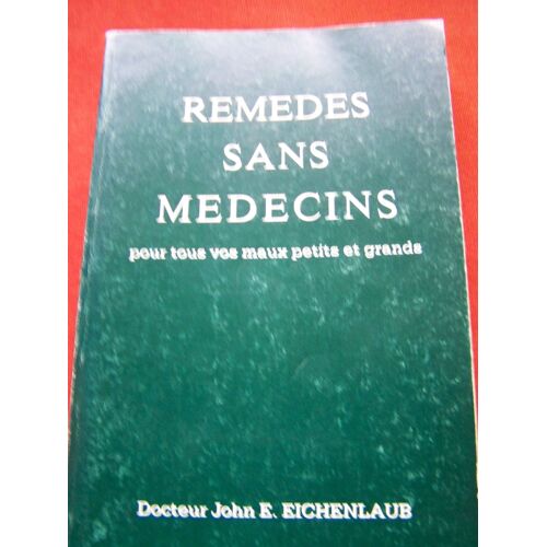 Remedes Sans Medecins Pour Tous Vos Maux Petits Et Grands Par Un Médecin Du Minnesota.