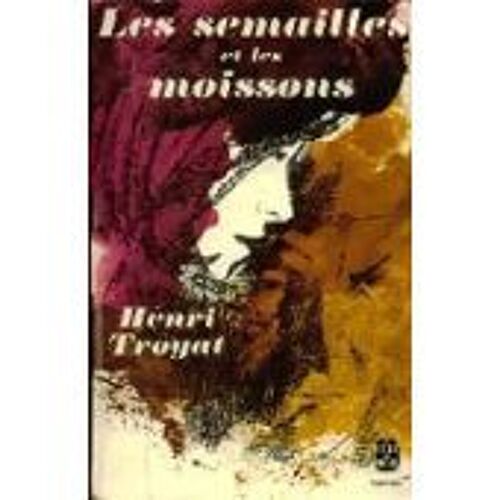 Les Semailles Et Les Moissons - Henri Troyat - Le Livre De Poche N° 2447 - 1968