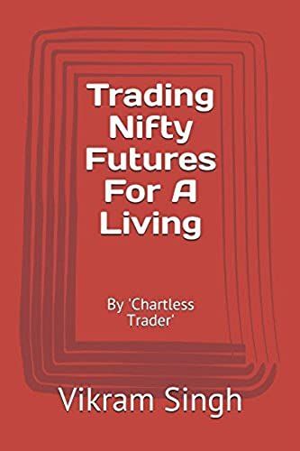 Trading Nifty Futures For A Living: By 'chartless Trader' (Vol)