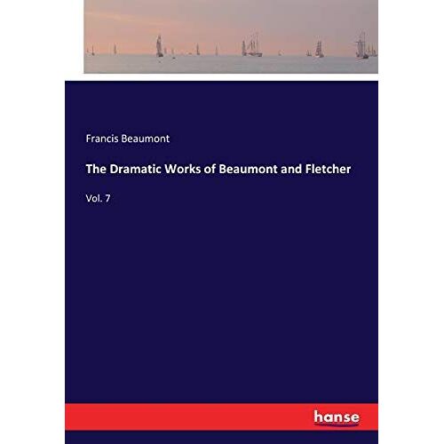 The Dramatic Works Of Beaumont And Fletcher