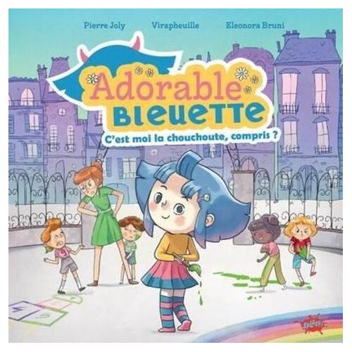 Adorable Bleuette - C'est Moi La Chouchoute, Compris ?