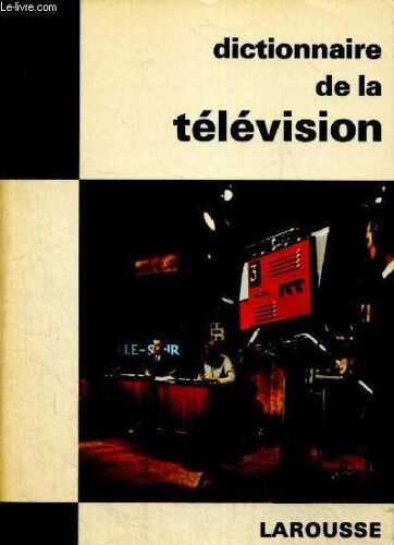 Dictionnaire De La Télévision (Collection Les Dictionnaires De L Homme Du Xxe Siècle)