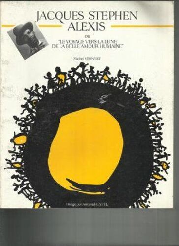 Jacques Stephen Alexis Ou Le Voyage Vers La Lune De La Belle Amour Humaine
