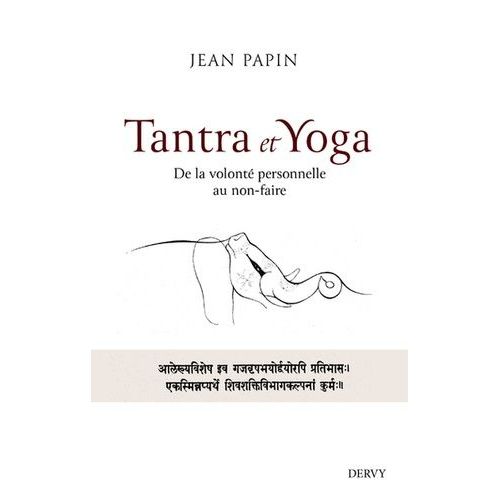 Tantra Et Yoga - De La Volonté Personnelle Au Non-Faire