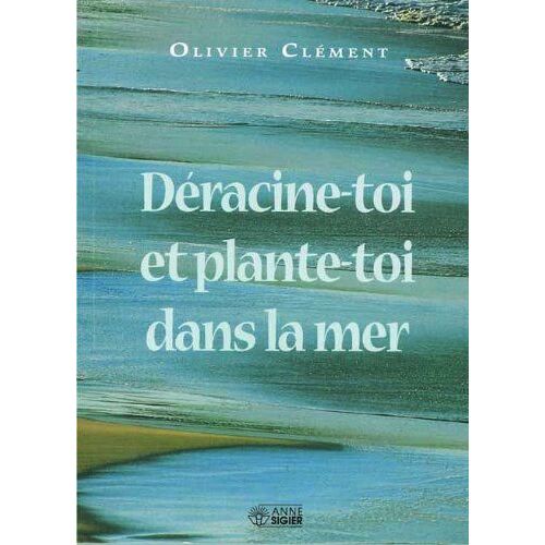 Deracine Toi Et Plante Toi Dans La Mer