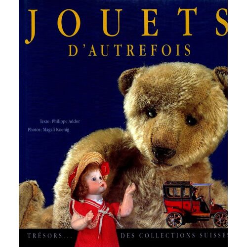 Jouets D'autrefois - Trésors Des Collections Suisses \ Photographies De Magali Koenig