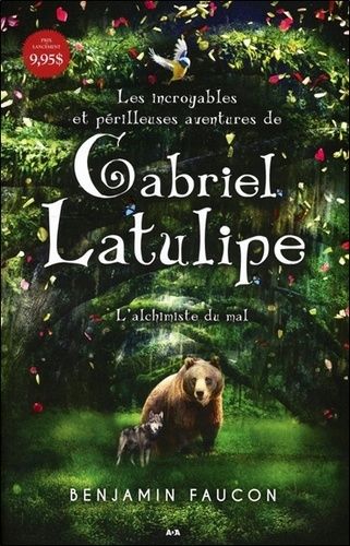 Les Incroyables Et Périlleuses Aventures De Gabriel Latulipe - Tome 1 - L'alchimiste Du Mal