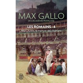 Les Romains - Tome 4 - Marc Aurèle - Le Martyre Des Chrétiens