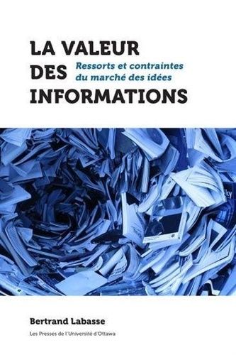 La Valeur Des Informations - Ressorts Et Contraintes Du Marché Des Idées