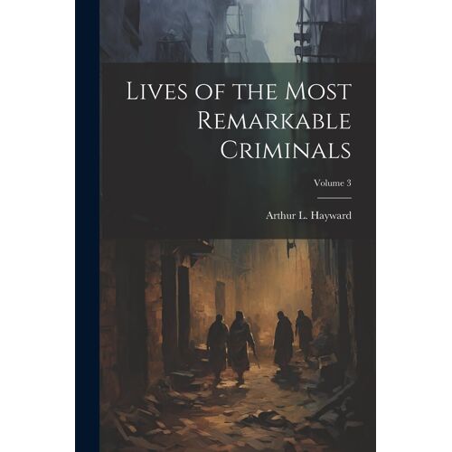 Lives Of The Most Remarkable Criminals; Volume 3