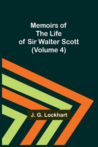Memoirs Of The Life Of Sir Walter Scott (Volume 4)
