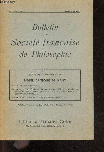 Bulletin De La Societe Francaise De Philosophie N°2, Avril Juin 1969, 63e Anne- Sceance Du 23 Novembre 1968 : Hegel Critique De Kant, Expose De M. Alexis Philonenko, Discussion : Ferdinand Alquie(...)