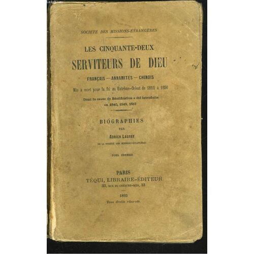 Les Cinquante-Deux Serviteurs De Dieu. Français - Annamites - Chinois Mis À Mort Pour La Foi En Extrême Orient De 1815 À 1856 Dont La Cause De La Béatification A Été Introduite En 1840, 1843 ...