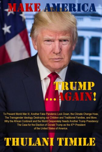 Make America Trump...Again!: To Prevent World War Iii, Fake Pandemics, The Climate Change Hoax, Transgender Ideology Destroying Our Children And ... Desperately Needs Another Trump Presidency!