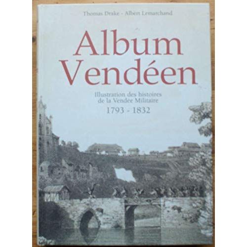 Album Vendéen - Illustration Des Histoires De La Vendée Militaire 1793-1832