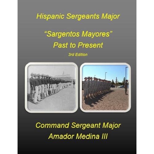Hispanic Sergeants Major "Sargentos Mayores" Past To Present 3rd Edition