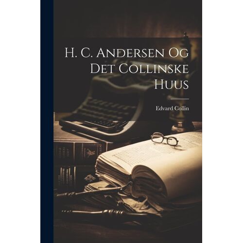 H. C. Andersen Og Det Collinske Huus
