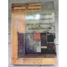 Histoire Et Épistémologie Dans L'éducation Mathématique. Actes De La Première Université D'eté Européenne Sur L'histoire Des Mathématiques À Montpellier Du 19 Au 23 Juillet 1993.