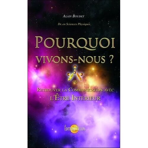 Pourquoi Vivons-Nous ? - Retrouver La Communication Avec L'etre Intérieur