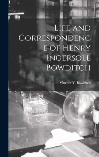 Life And Correspondence Of Henry Ingersoll Bowditch