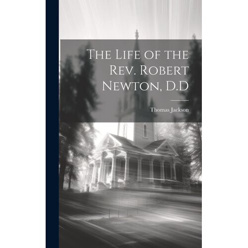 The Life Of The Rev. Robert Newton, D.D