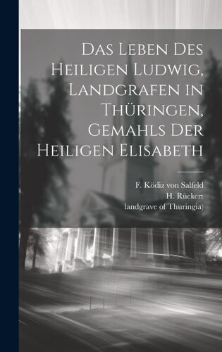 Das Leben Des Heiligen Ludwig, Landgrafen In Thüringen, Gemahls Der Heiligen Elisabeth