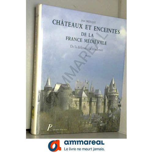 Châteaux Et Enceintes De La France Médiévale. Les Organes De La Défense, Volume 1