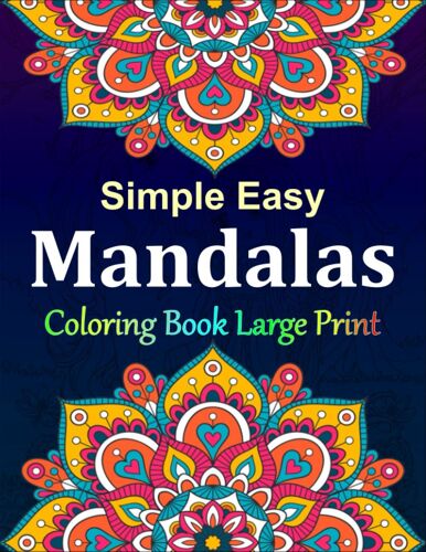 Simple Easy Mandala Coloring Book Large Print: Beautiful Designs For Seniors And Beginners That's Relaxing And Reduces Stress. (Activity Books)