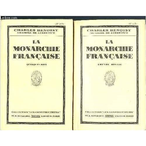 La Monarchie Francaise - En Deux Tomes - Tomes 1 + 2 - Tome 1 : L Oeuvre Royale + Tome 2 : Quelques Rois - Collection Les Constructeurs