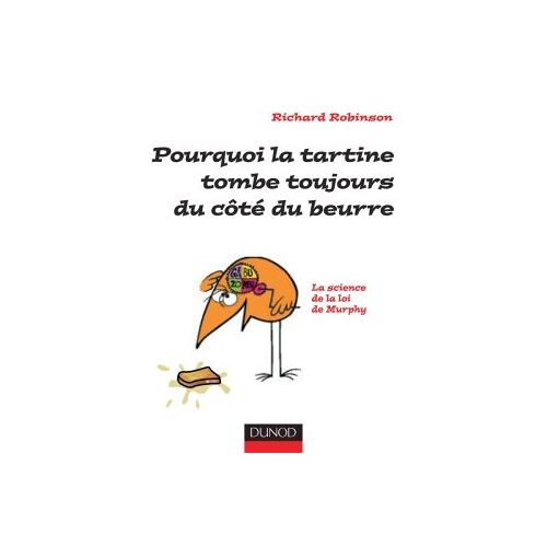 Pourquoi La Tartine Tombe Toujours Du Cote Du Beurre: La Loi De Murphy Expliquee A Tous