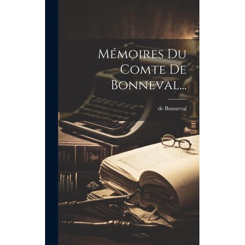 Mémoires Du Comte De Bonneval...