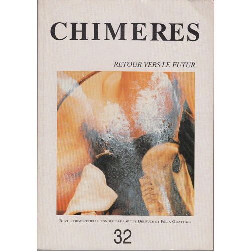Chimères. N° 32, Hiver 1997. Numéro Spécial : Retour Vers Le Futur. Contient Entre Autres : 1/ Politique : Entre Bavures Judiciaires Et Buvard Démocratique, Par Toni Negri (4 Pages). D'une ...