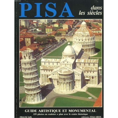 Pisa Dans Les Siecles. Guide Artistique Et Monumental