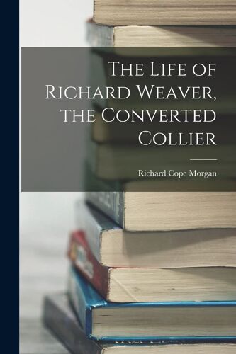 The Life Of Richard Weaver, The Converted Collier