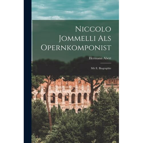 Niccolo Jommelli Als Opernkomponist: Mit E. Biographie
