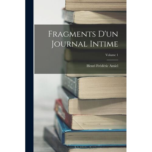 Fragments D'un Journal Intime; Volume 1