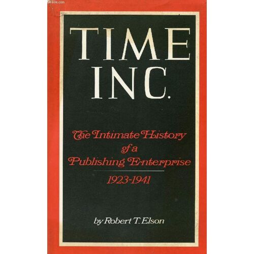 Time Inc., The Intimate History Of A Publishing Enterprise, 1923-1941