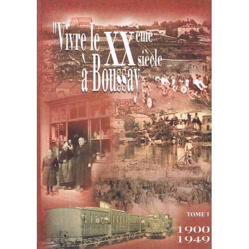 Vivre Le Xxème Siècle À Boussay-Tome 1-1900-1949