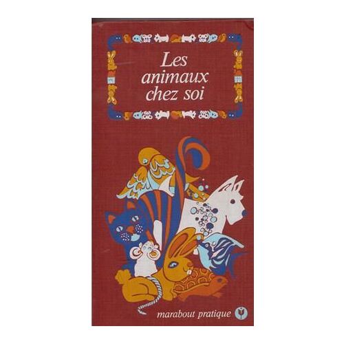 Les Animaux Chez Soi (Marabout Pratique)
