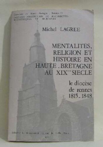 Mentalites, Religion Et Histoire En Haute-Bretagne Au Xixe Siècle Le Diocèse De Rennes 1815-1848
