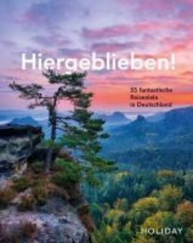 Holiday Reisebuch: Hiergeblieben! - 55 Fantastische Reiseziele In Deutschland
