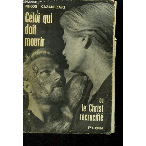 Celui Qui Doit Mourir Ou Le Christ Recrucifié