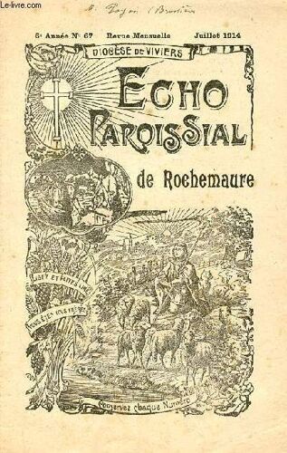 Echo Paroissial De Rochemaure N°67 6e Année Juillet 1914 - Petit Calendrier Du Mois De Juillet - Chapelle Et Confrérie Des Pénitents (Suite) - Chronique Paroissiale - La Parole Du Maitre L Eucharisite(...)