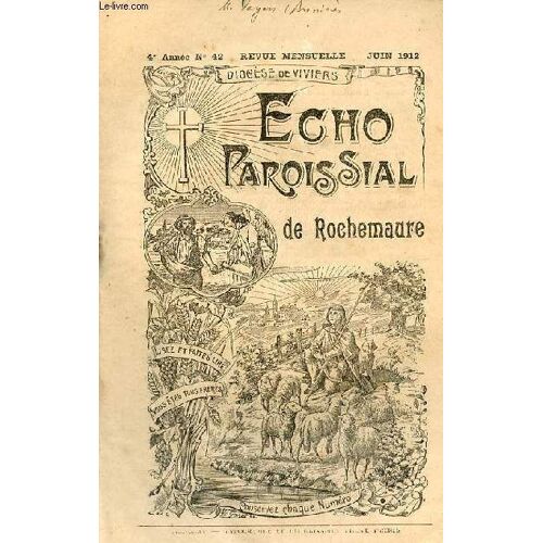 Echo Paroissial De Rochemaure N°42 4e Année Juin 1912 - Calendrier Liturgique De Juin - Nos Saints Protecteurs (Fin) - Un Mot Du Curé D Ars - Une Scène Sublime - La Grande Paire D Ailes - Aux Pieds D(...)