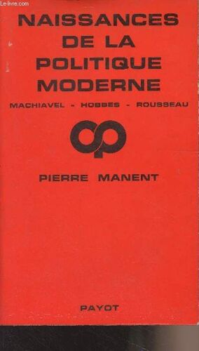Naissance De La Politique Moderne - Machiavel, Hobbes, Rousseau - Critique De La Politique