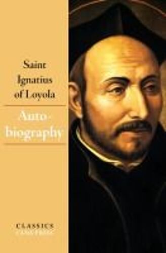The Autobiography Of Saint Ignatius Of Loyola