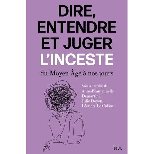 Dire, Entendre Et Juger L'inceste - Du Moyen Age À Nos Jours