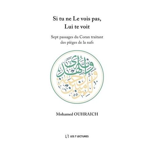 Si Tu Ne Le Vois Pas, Lui Te Voit - Sept Passages Du Coran Traitant Des Pièges De La Nafs
