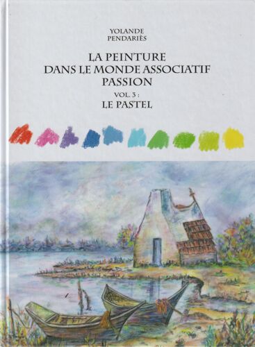 La Peinture Dans Le Monde Associatif Passion Vol.3 : Le Pastel